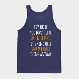 Orienteering Funny Gift Idea | It's Ok If You Don't Like Orienteering Tank Top